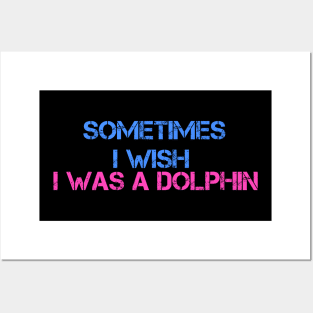 I wish I was a dolphin Posters and Art